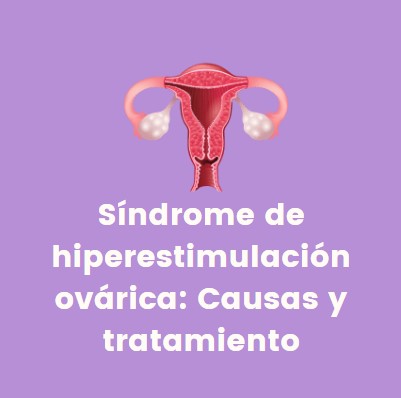 Síndrome de hiperestimulación ovárica: Causas y tratamiento