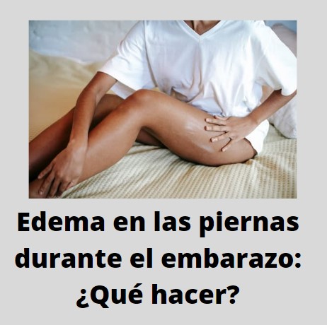 ¿Cómo reducir el edema en el embarazo?