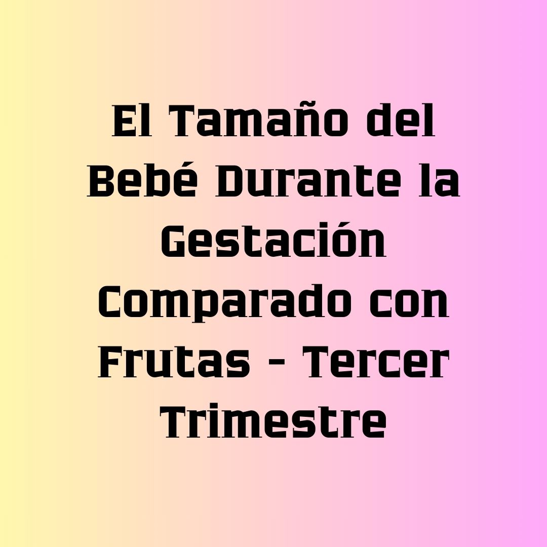 Tamaño del bebé comprado con frutas, tercer trimestre